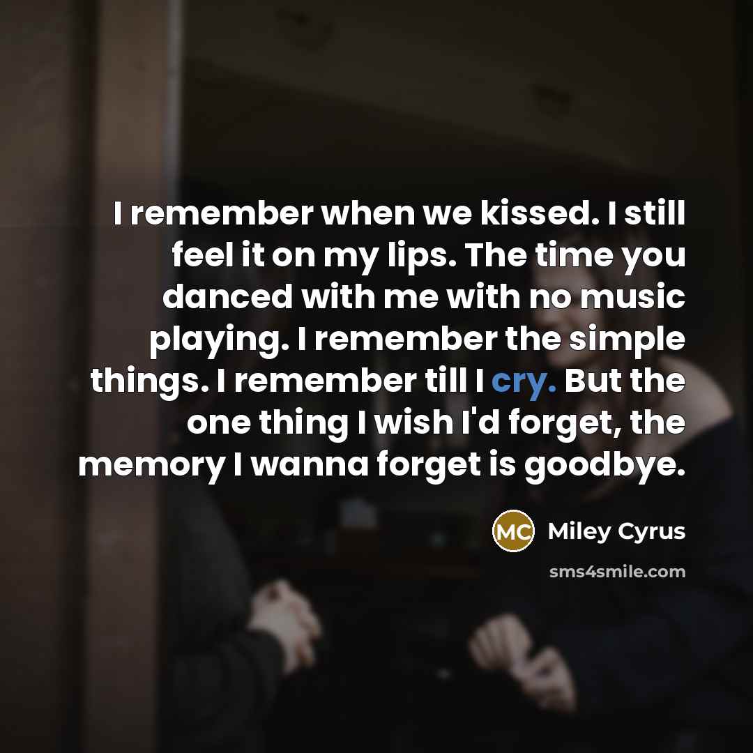 “I remember when we kissed. I still feel it on…” quote by Miley Cyrus