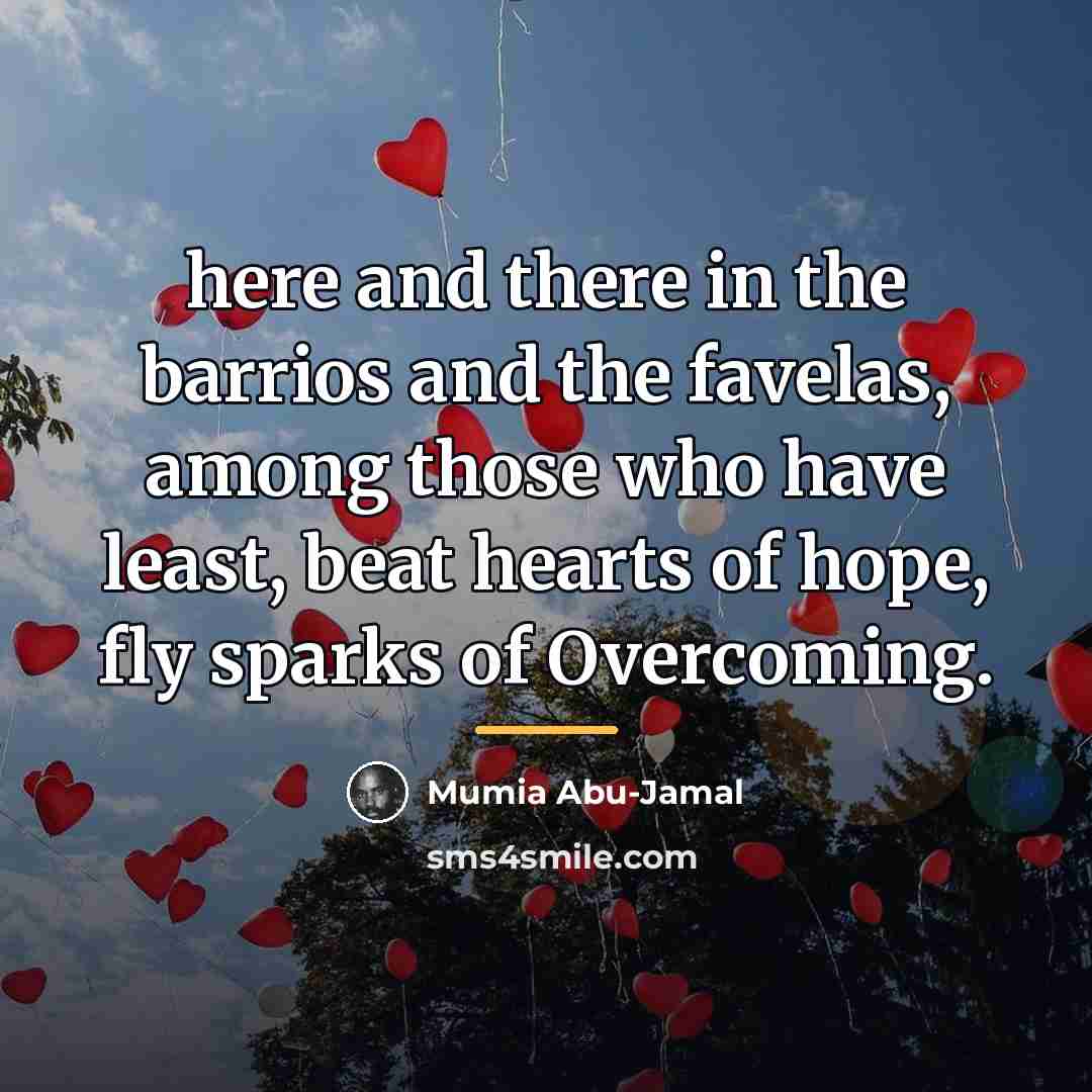 “here and there in the barrios and the favelas, among…” quote by Mumia Abu-Jamal