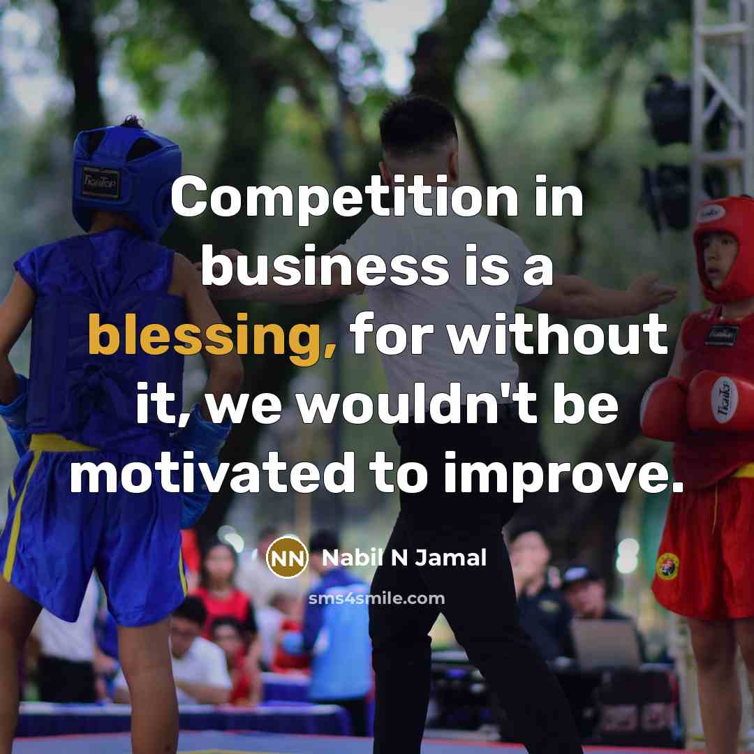 “Competition in business is a blessing, for without it, we…” quote by Nabil N Jamal