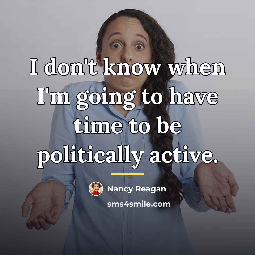 “I don't know when I'm going to have time to…” quote by Nancy Reagan