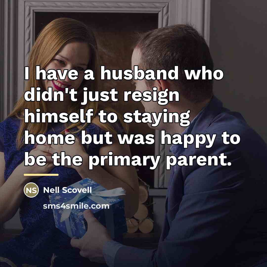 “I have a husband who didn't just resign himself to…” quote by Nell Scovell