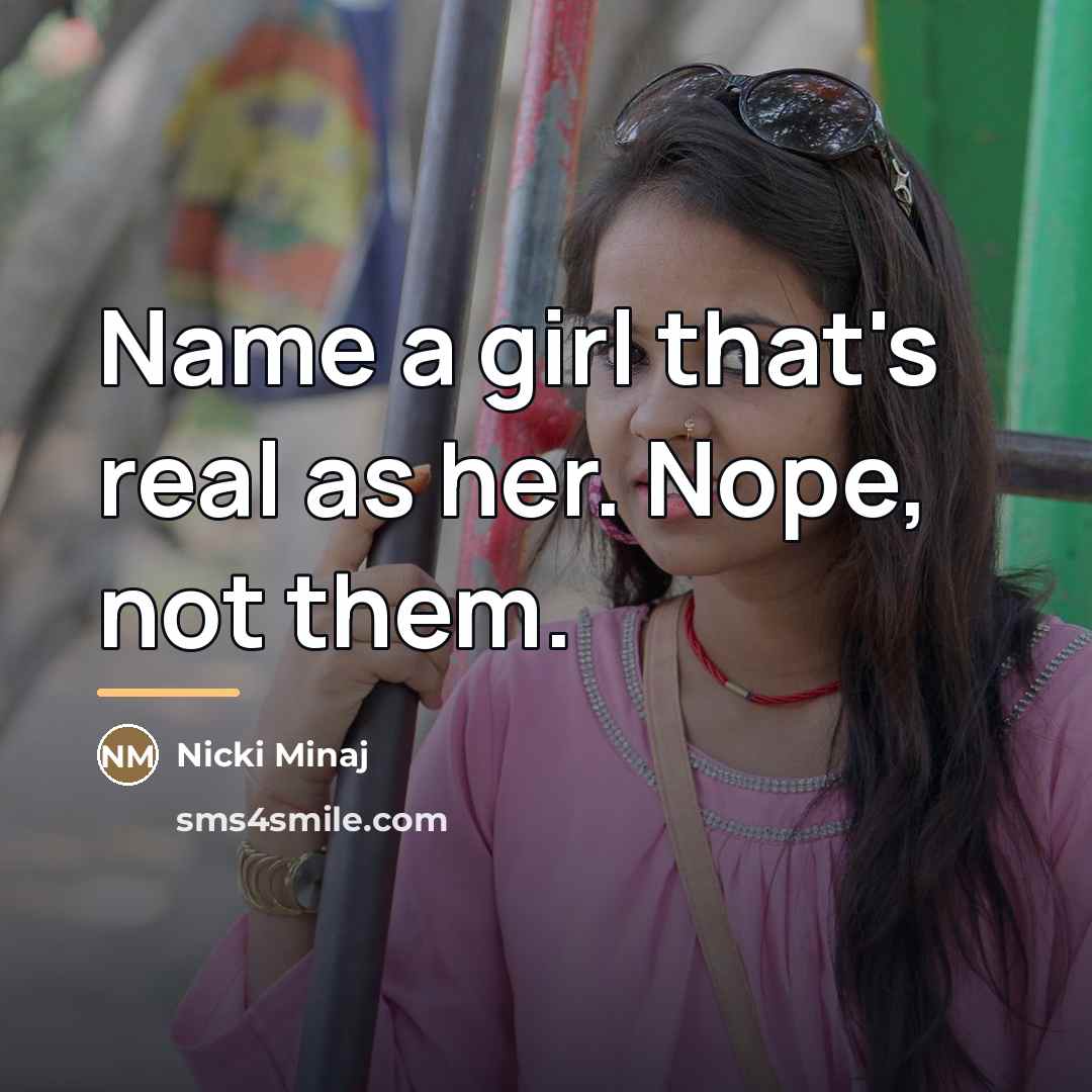 “Name a girl that's real as her. Nope, not them.…” quote by Nicki Minaj