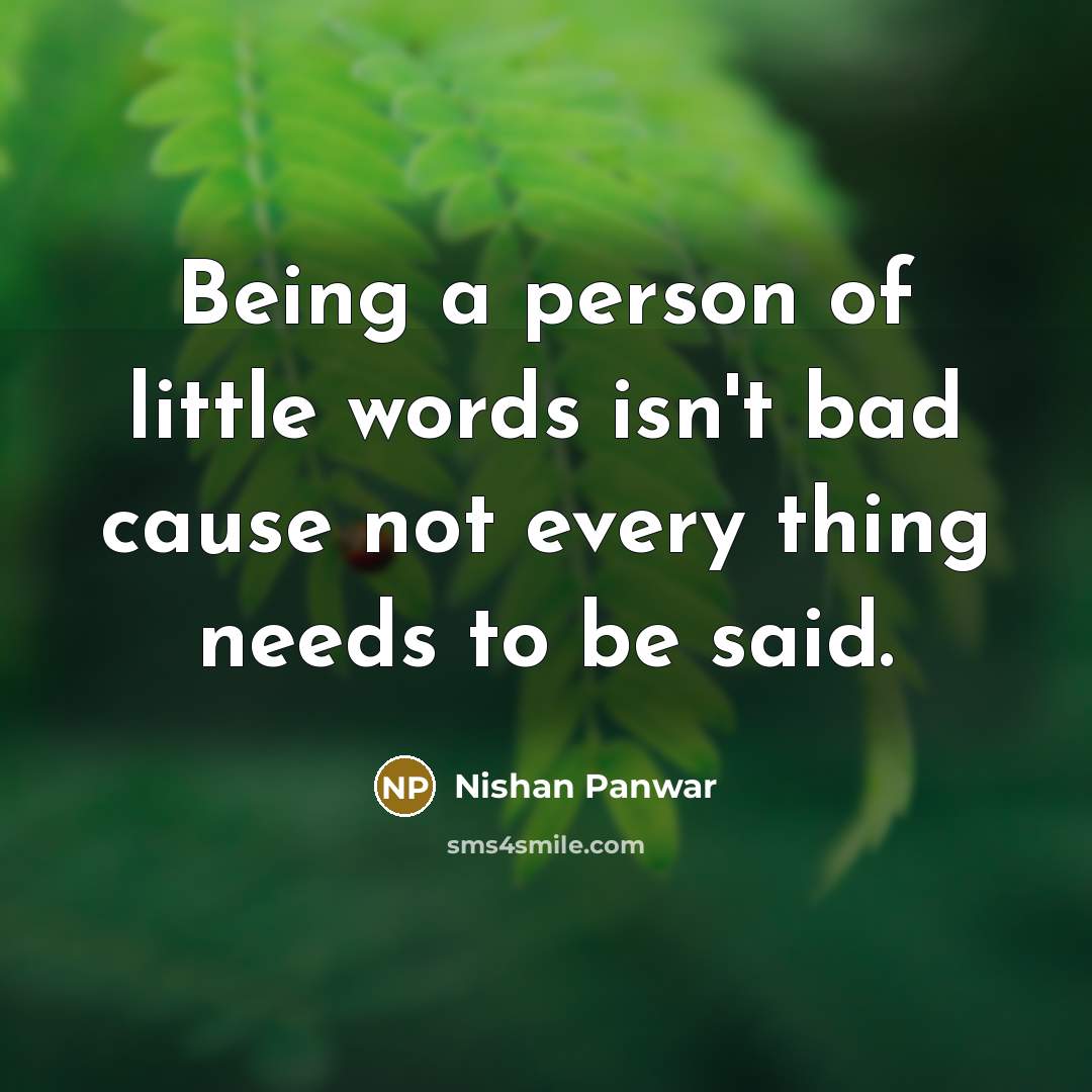 “Being a person of little words isn't bad cause not…” quote by Nishan Panwar