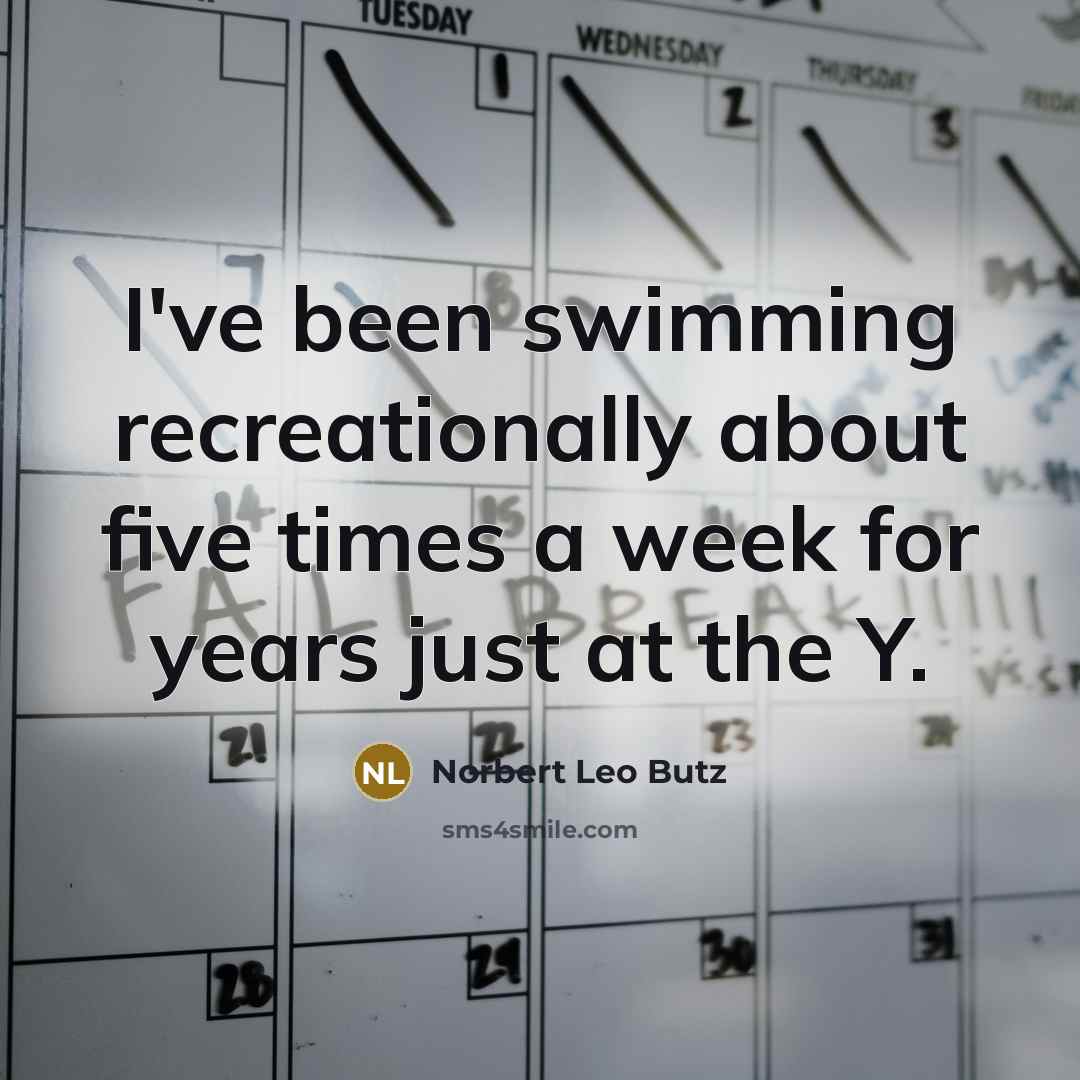 “I've been swimming recreationally about five times a week for…” quote by Norbert Leo Butz