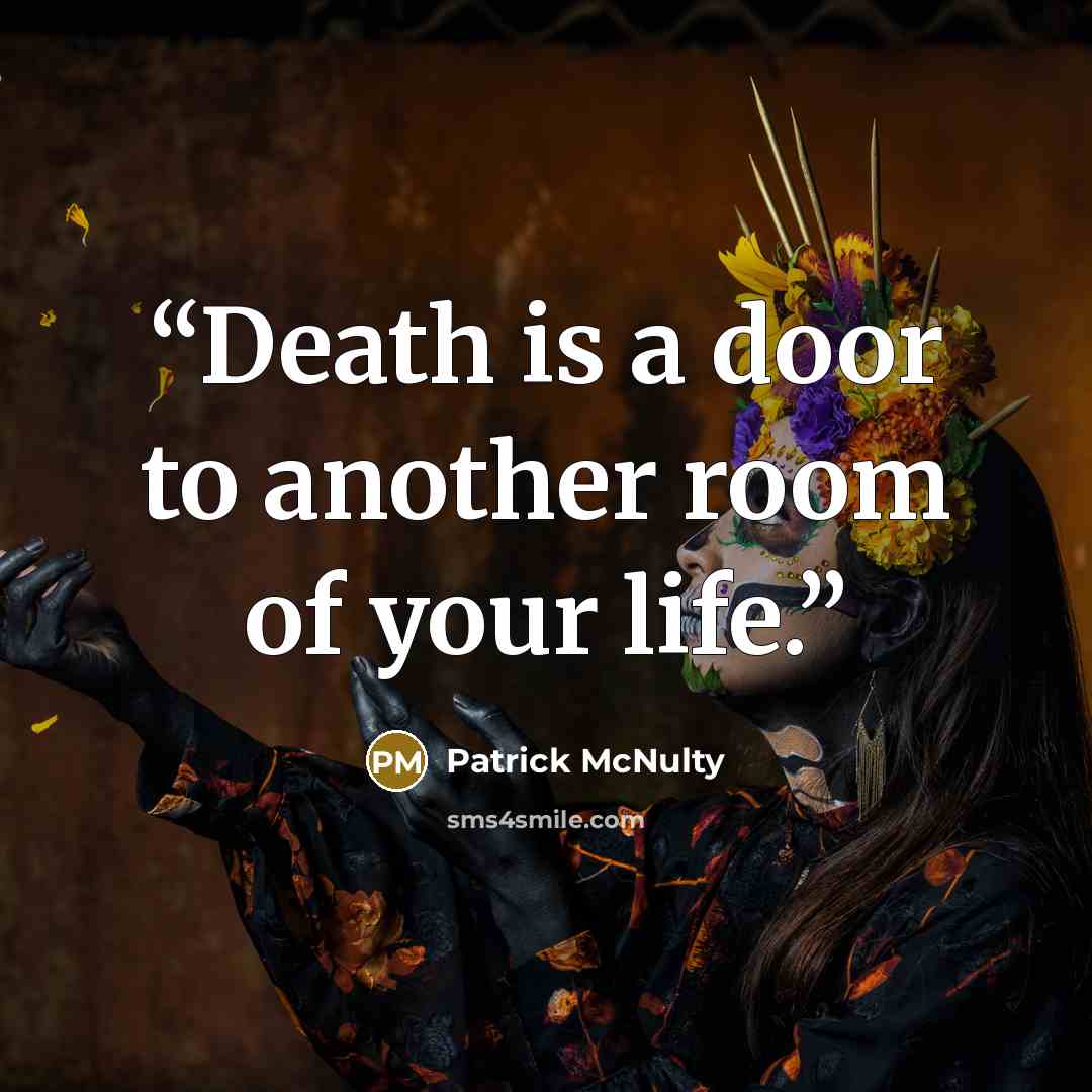 “Death is a door to another room of your life.” quote by Patrick McNulty
