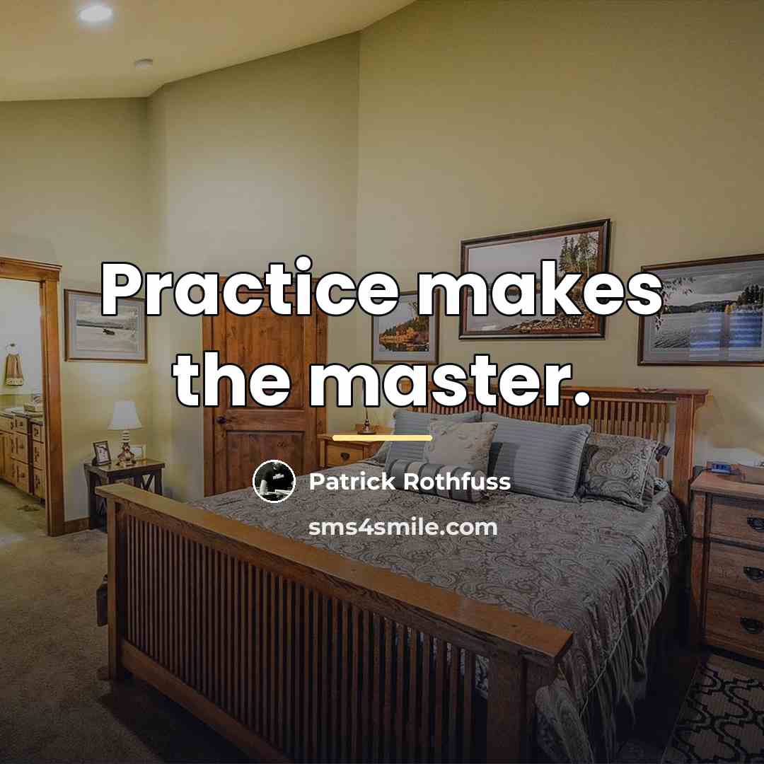 “Practice makes the master.…” quote by Patrick Rothfuss
