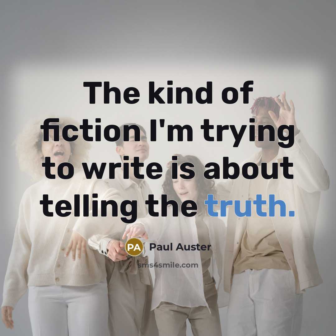 “The kind of fiction I'm trying to write is about…” quote by Paul Auster