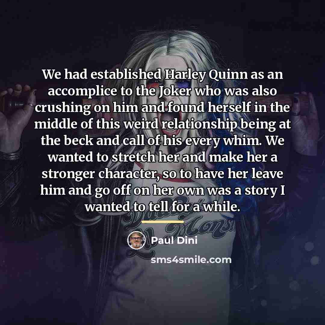 “We had established Harley Quinn as an accomplice to the…” quote by Paul Dini