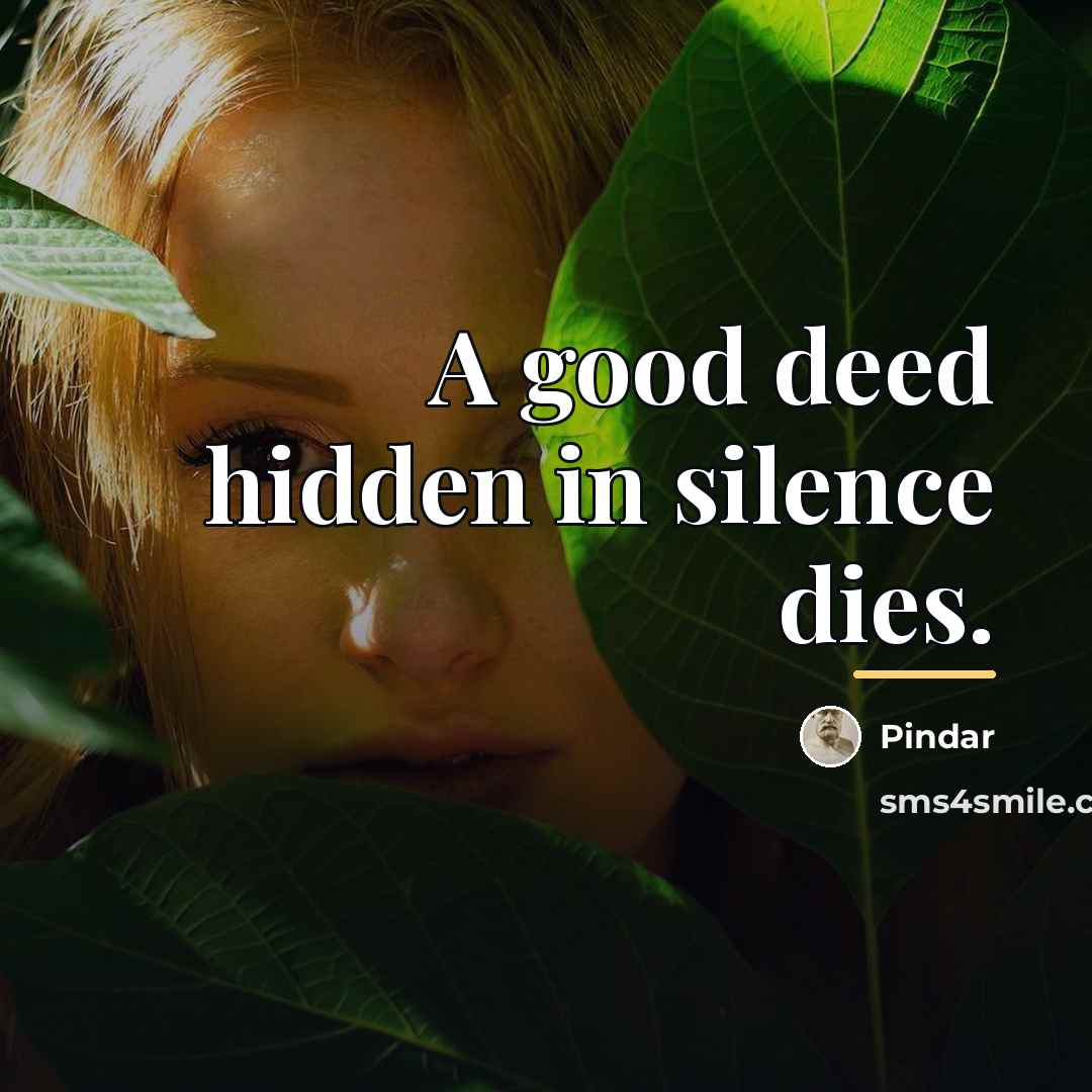 “A good deed hidden in silence dies.…” quote by Pindar