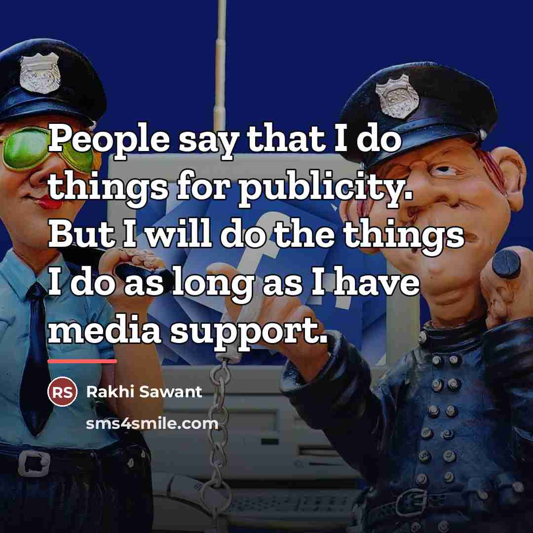 “People say that I do things for publicity. But I…” quote by Rakhi Sawant