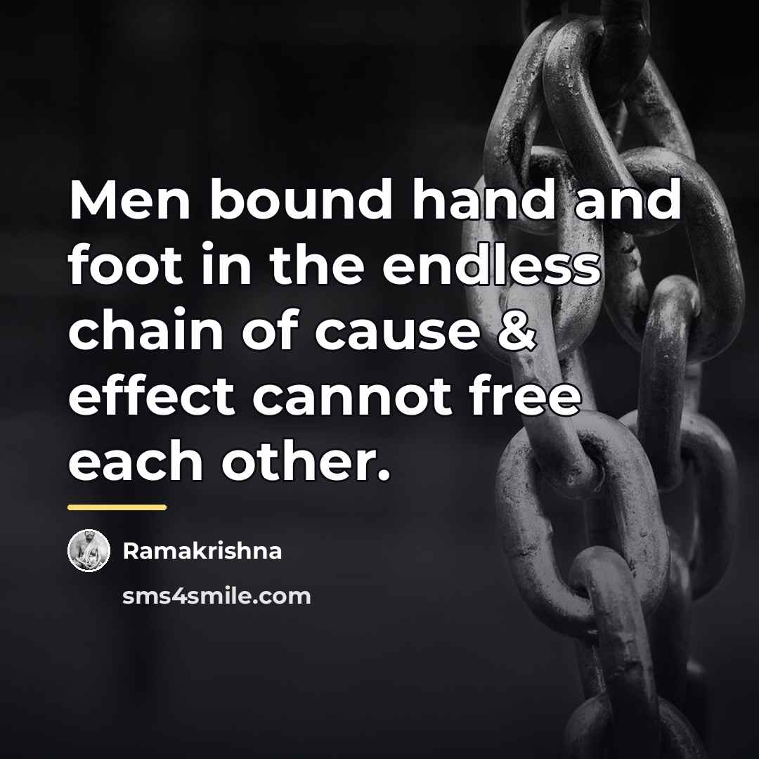 “Men bound hand and foot in the endless chain of…” quote by Ramakrishna