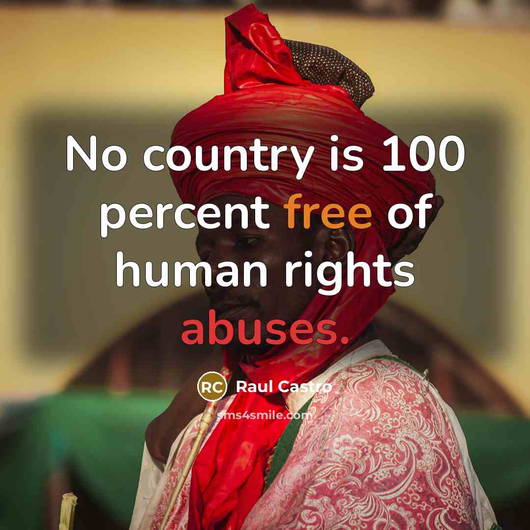“No country is 100 percent free of human rights abuses.…” quote by Raul Castro