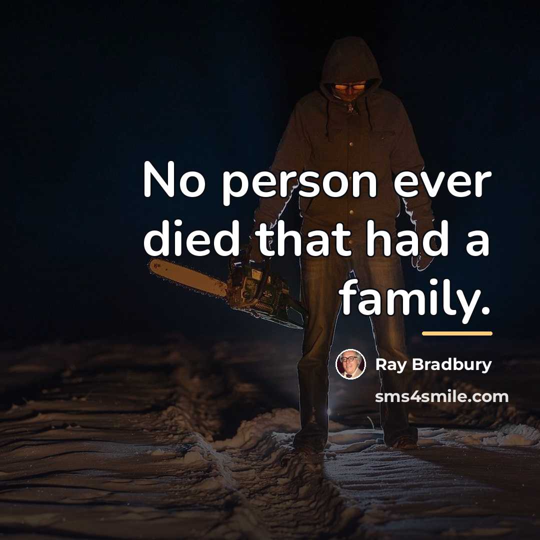 “No person ever died that had a family.…” quote by Ray Bradbury