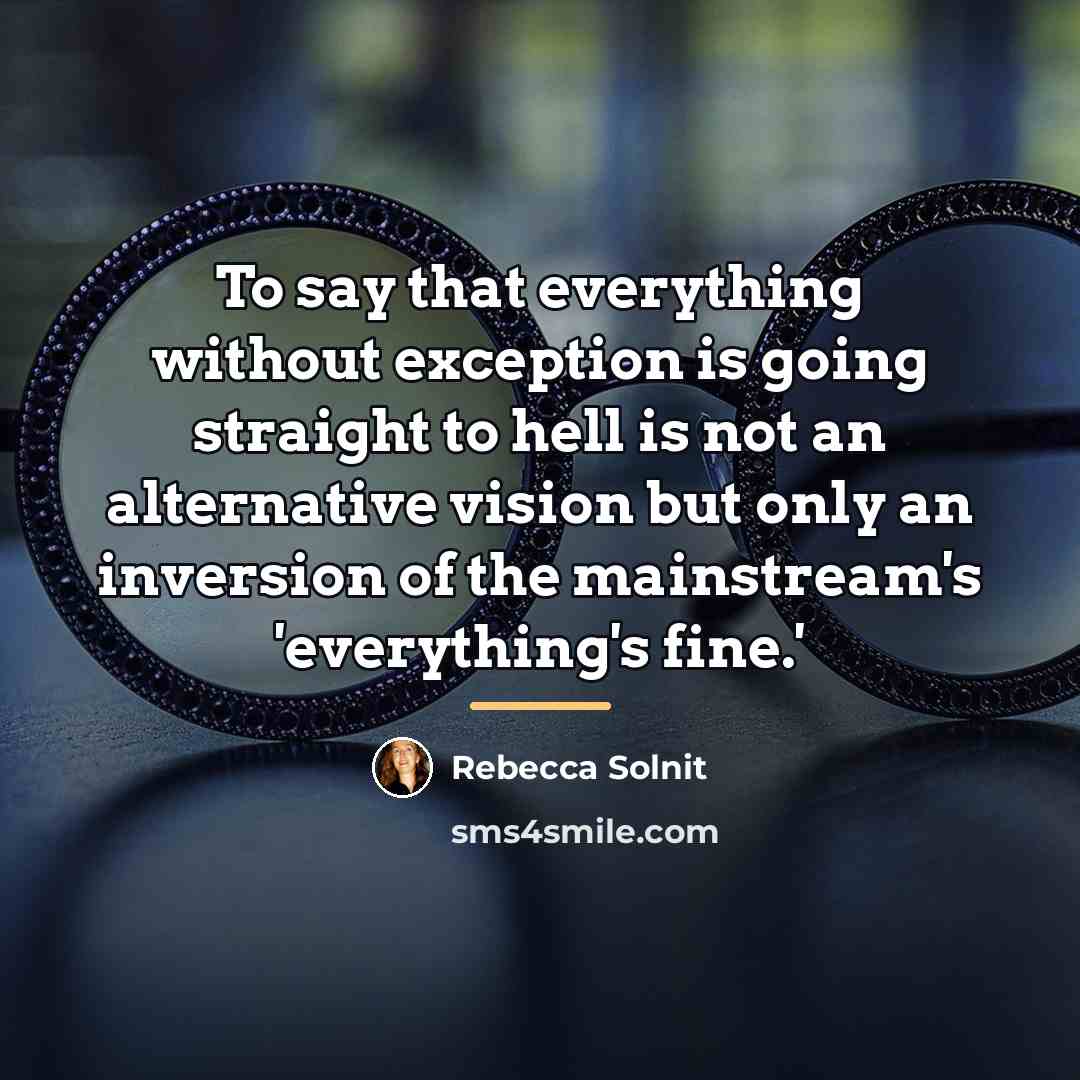 “To say that everything without exception is going straight to…” quote by Rebecca Solnit