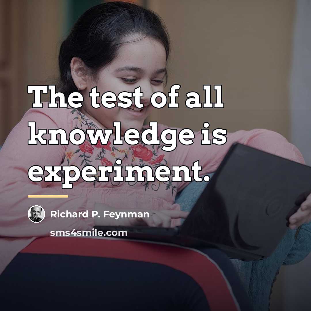 “The test of all knowledge is experiment.…” quote by Richard P. Feynman