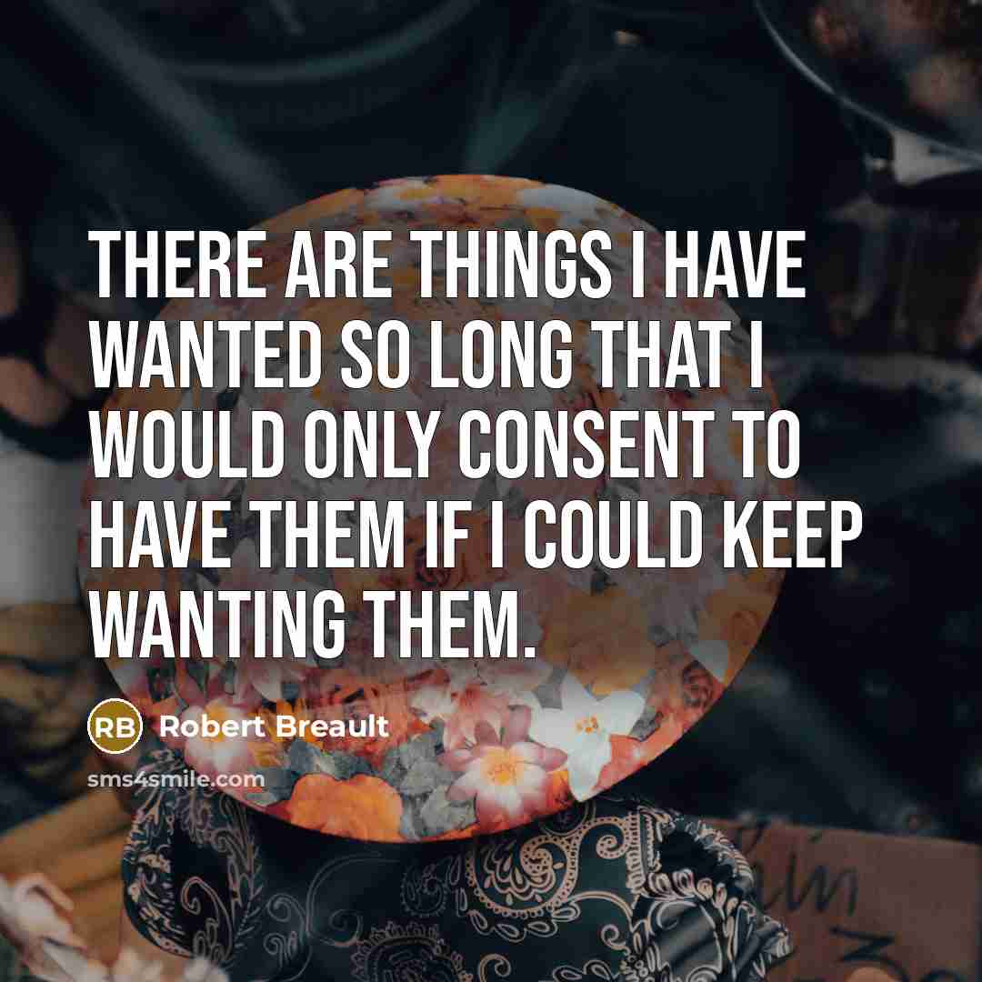 “There are things I have wanted so long that I…” quote by Robert Breault