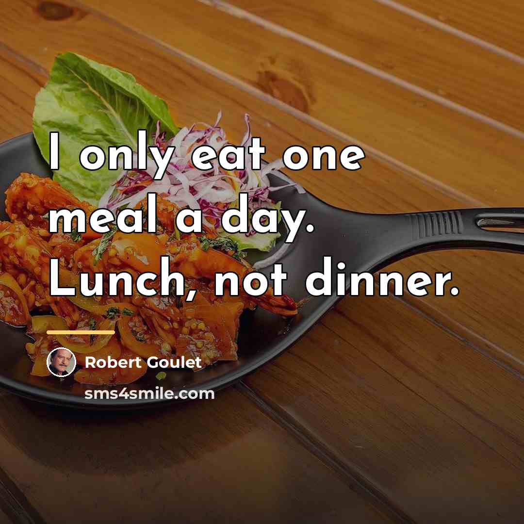 “I only eat one meal a day. Lunch, not dinner.…” quote by Robert Goulet