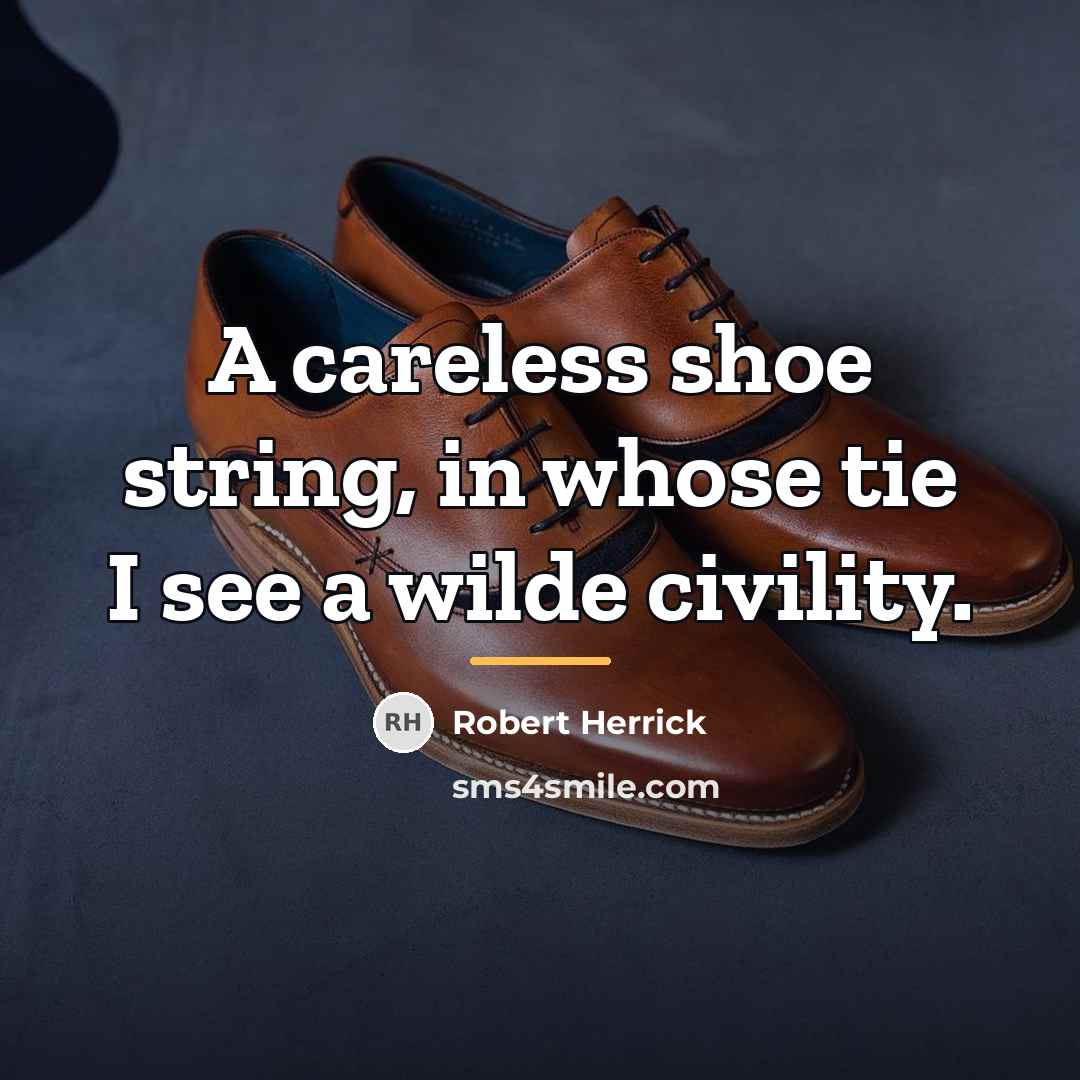 “A careless shoe string, in whose tie I see a…” quote by Robert Herrick