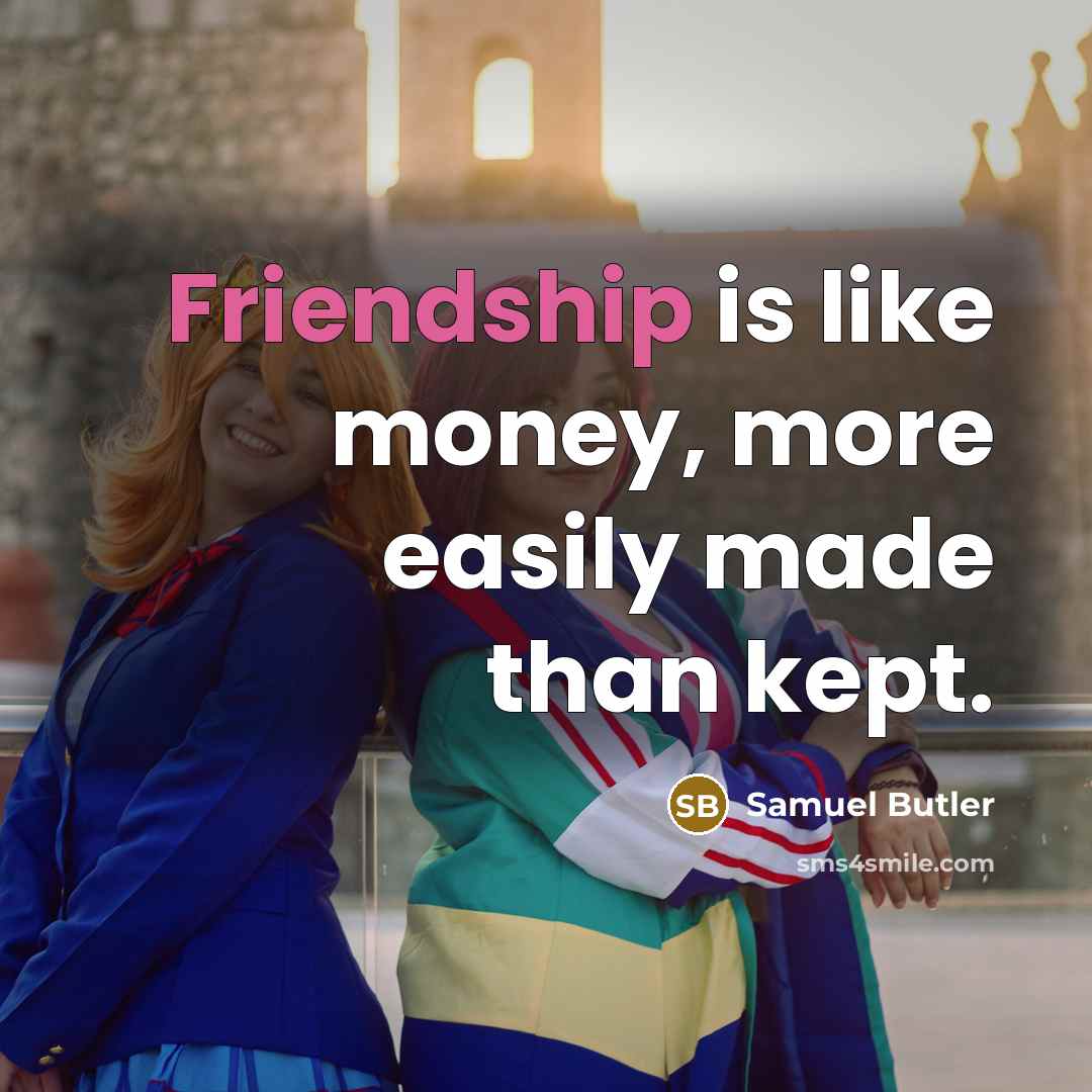 “Friendship is like money, more easily made than kept.…” quote by Samuel Butler