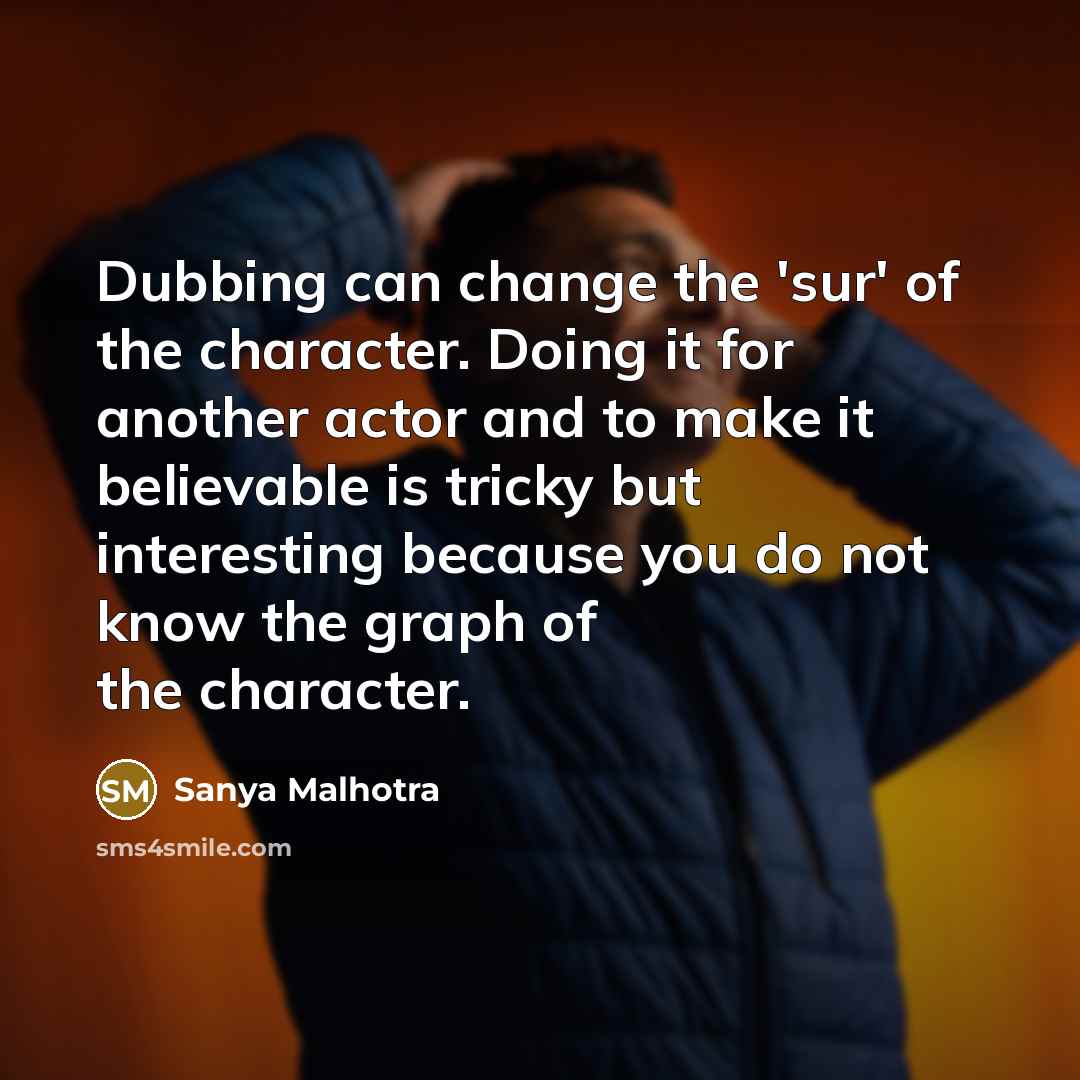 “Dubbing can change the 'sur' of the character. Doing it…” quote by Sanya Malhotra