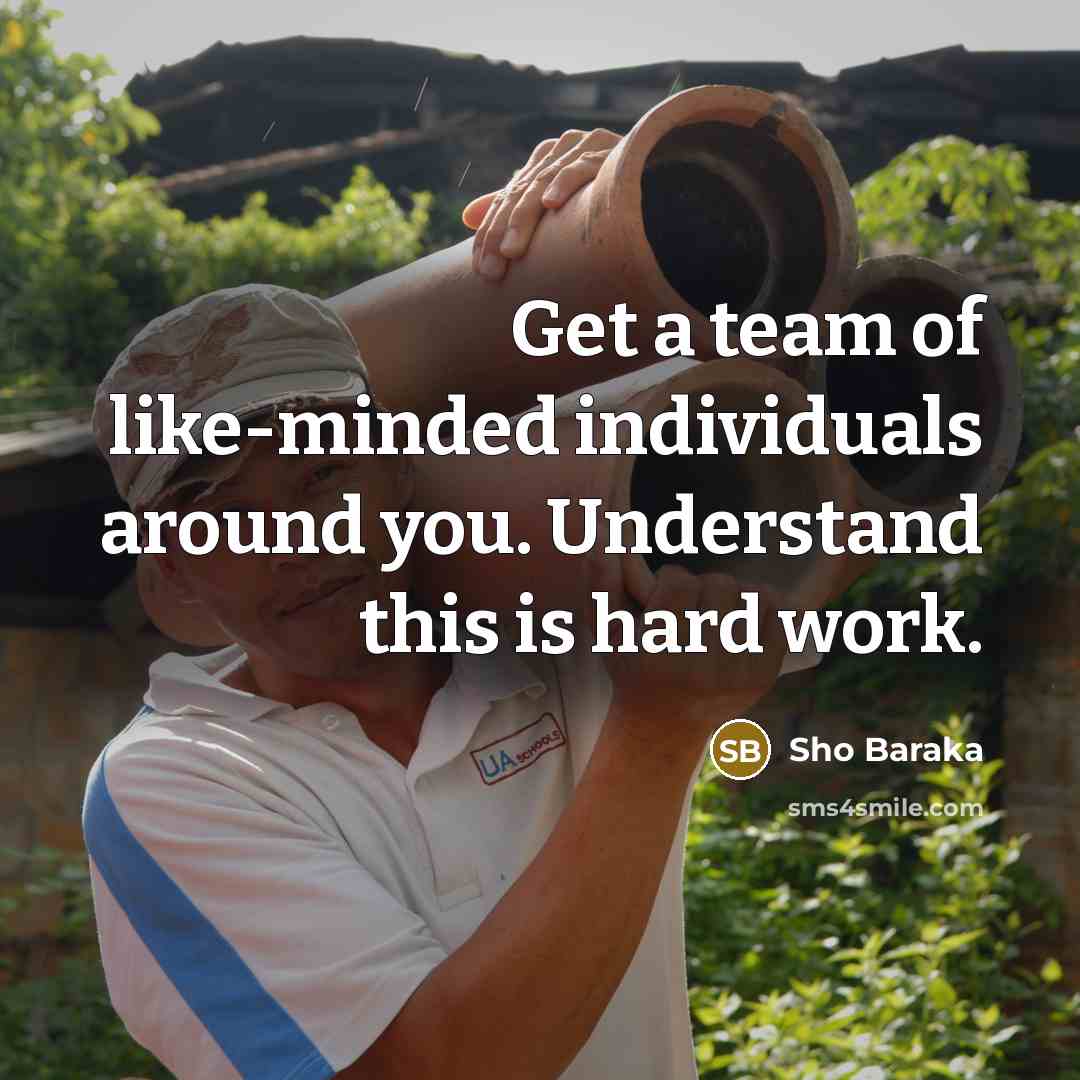 “Get a team of like-minded individuals around you. Understand this…” quote by Sho Baraka