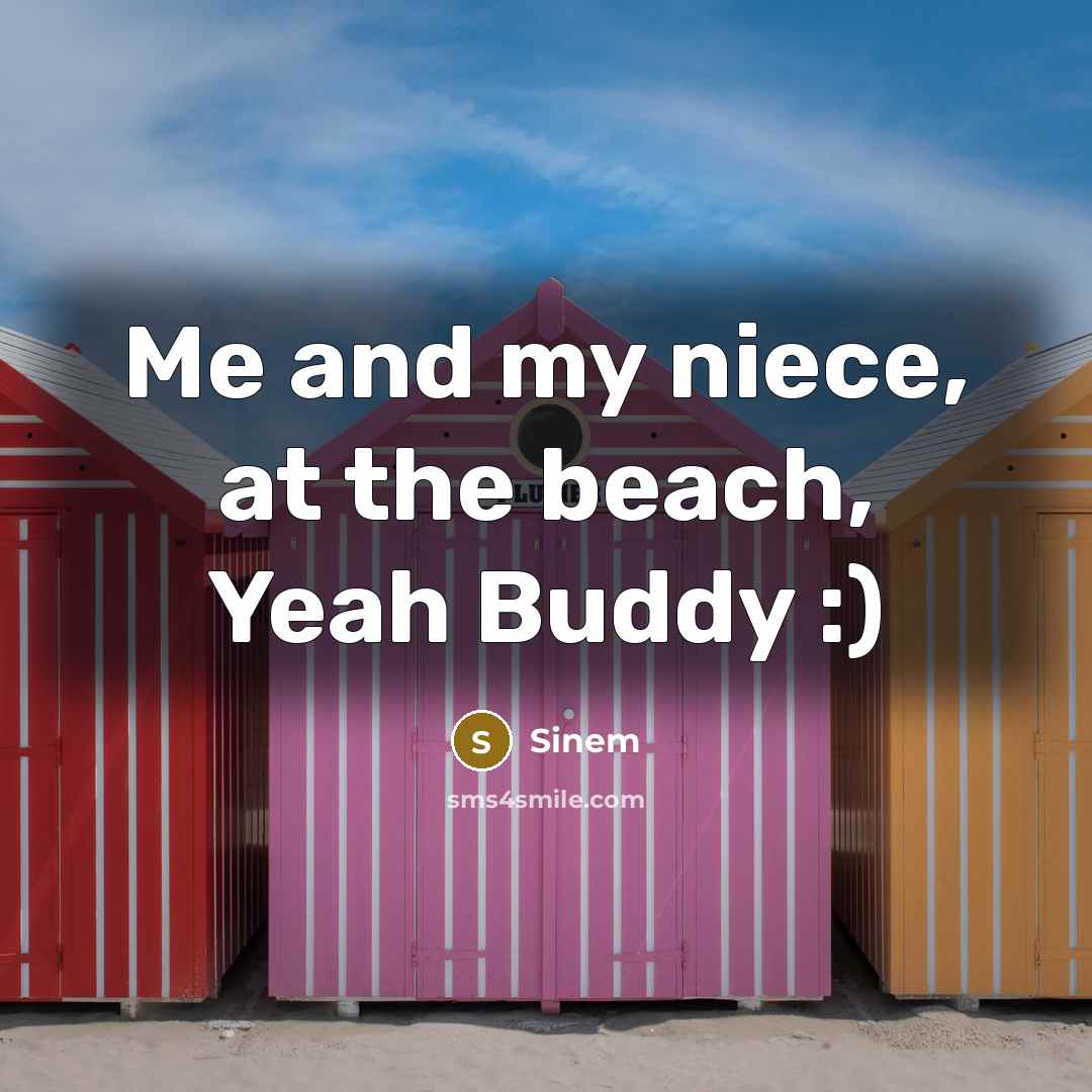 “Me and my niece, at the beach, Yeah Buddy :)…” quote by Sinem