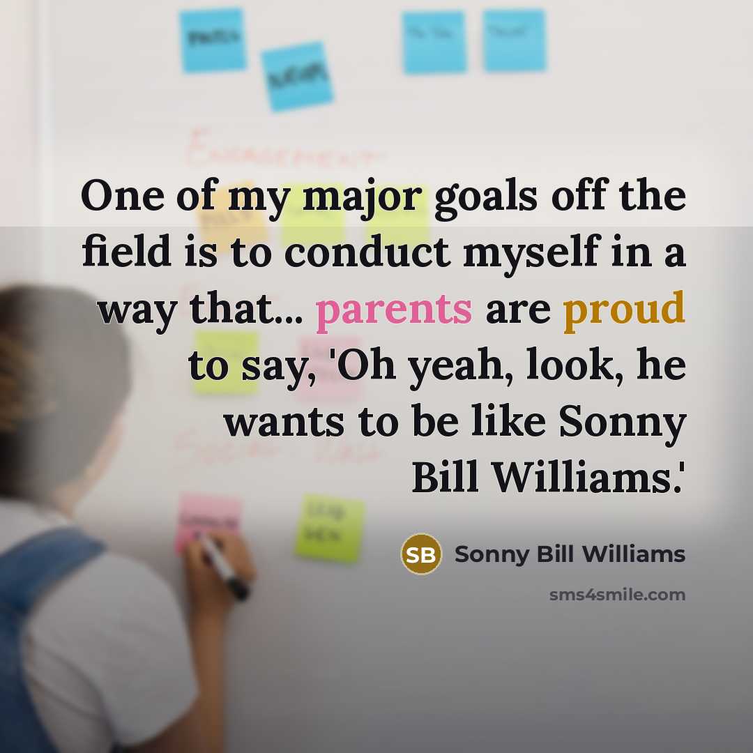 “One of my major goals off the field is to conduct myself in a way that... parents are proud to say, 'Oh yeah, look, he wants to be like Sonny Bill Williams.'” quote by Sonny Bill Williams