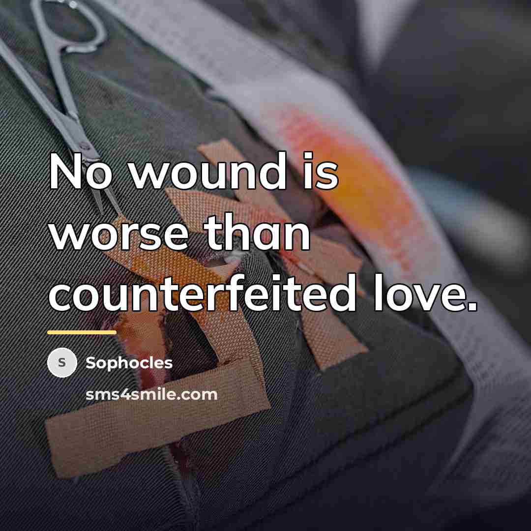 “No wound is worse than counterfeited love.…” quote by Sophocles