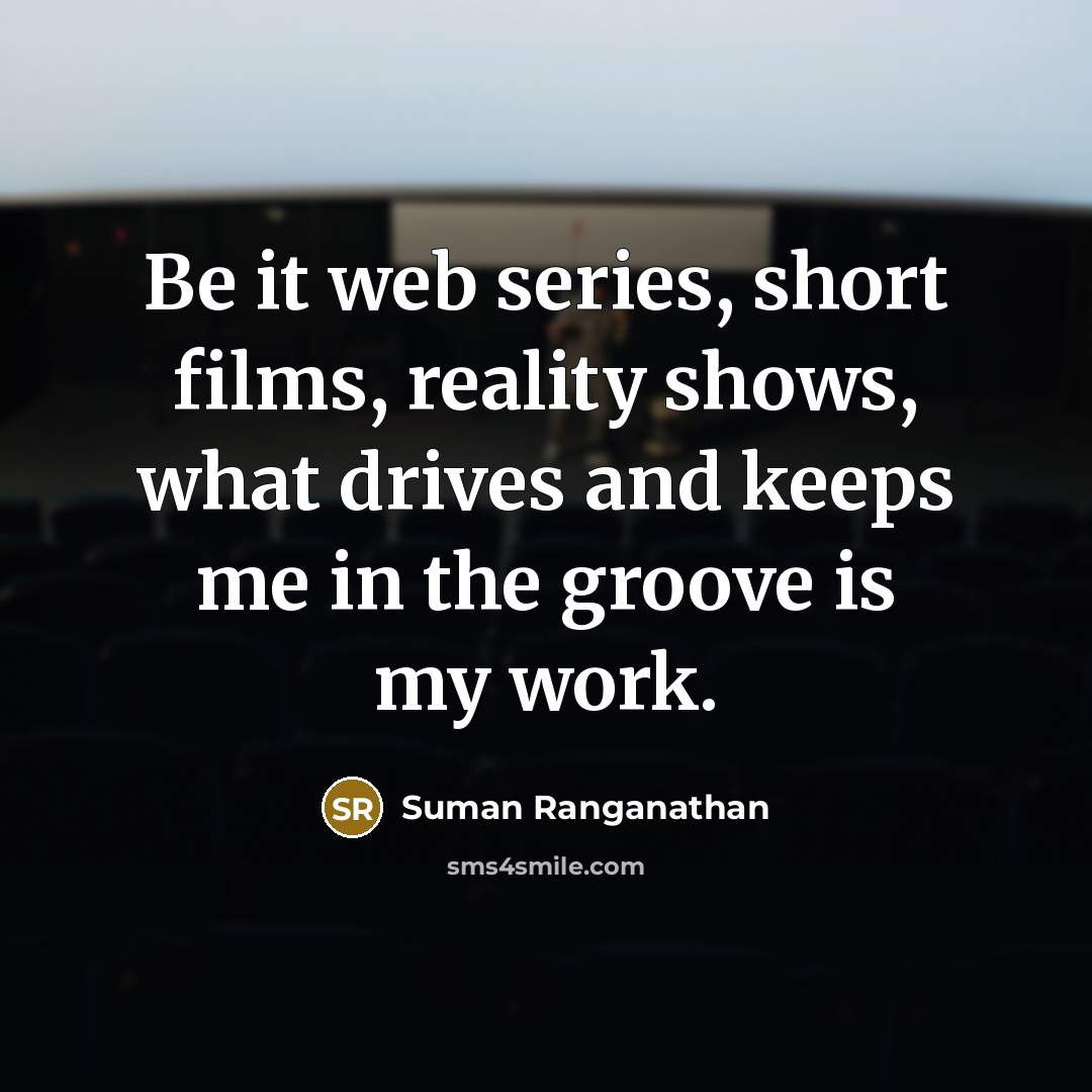 “Be it web series, short films, reality shows, what drives…” quote by Suman Ranganathan