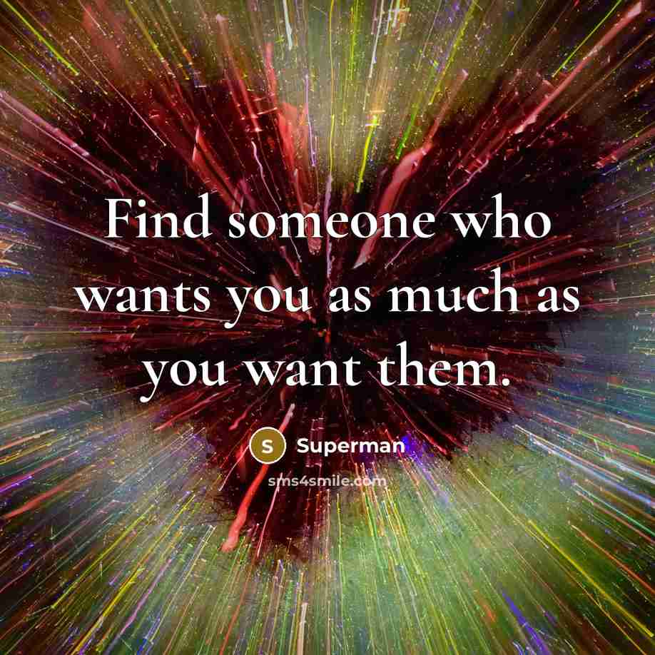 “Find someone who wants you as much as you want…” quote by Superman