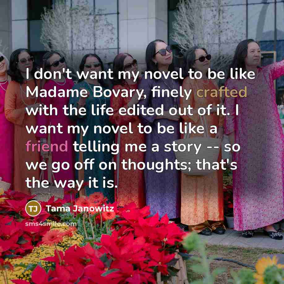 “I don't want my novel to be like Madame Bovary,…” quote by Tama Janowitz