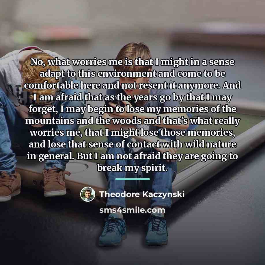 “No, what worries me is that I might in a…” quote by Theodore Kaczynski