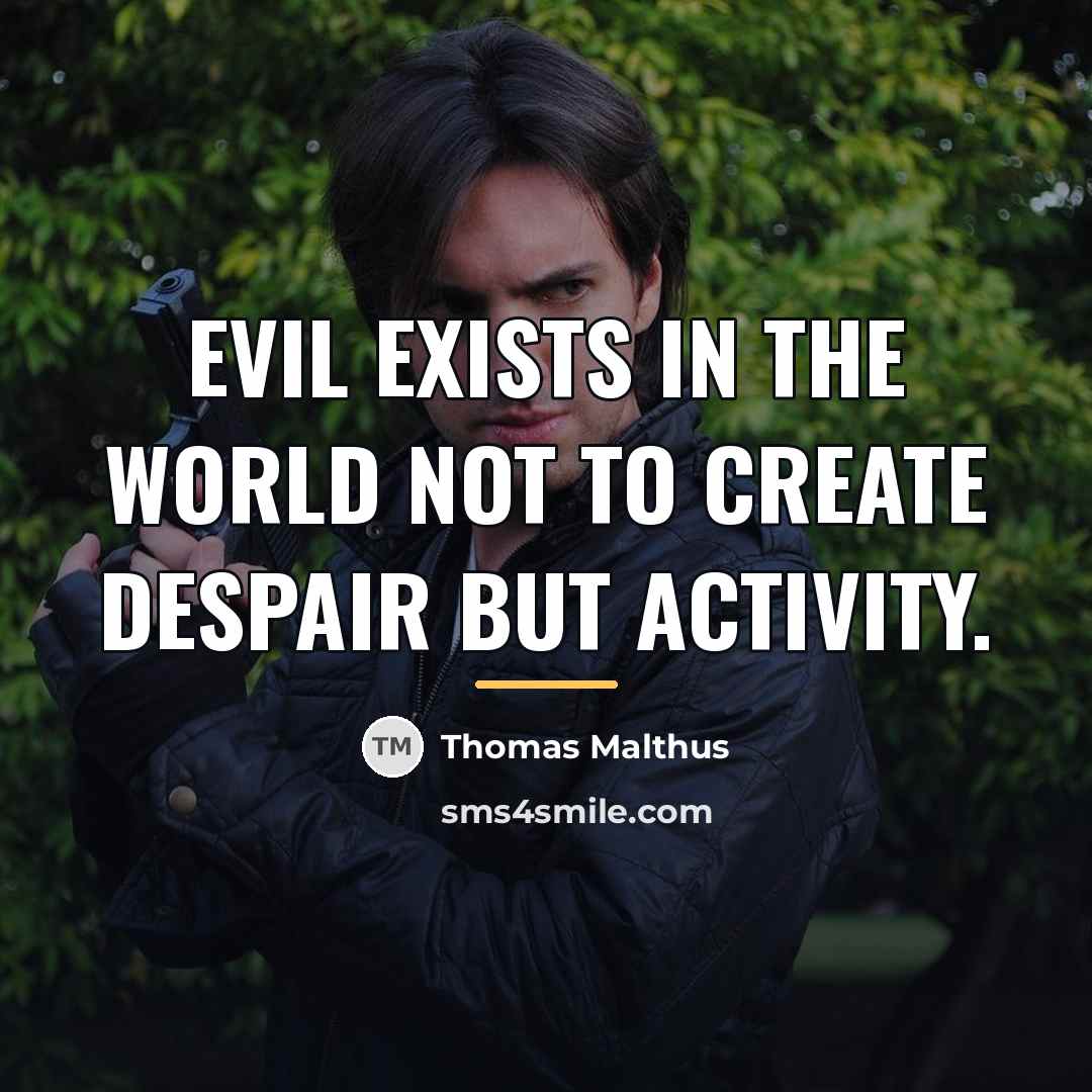 “Evil exists in the world not to create despair but…” quote by Thomas Malthus
