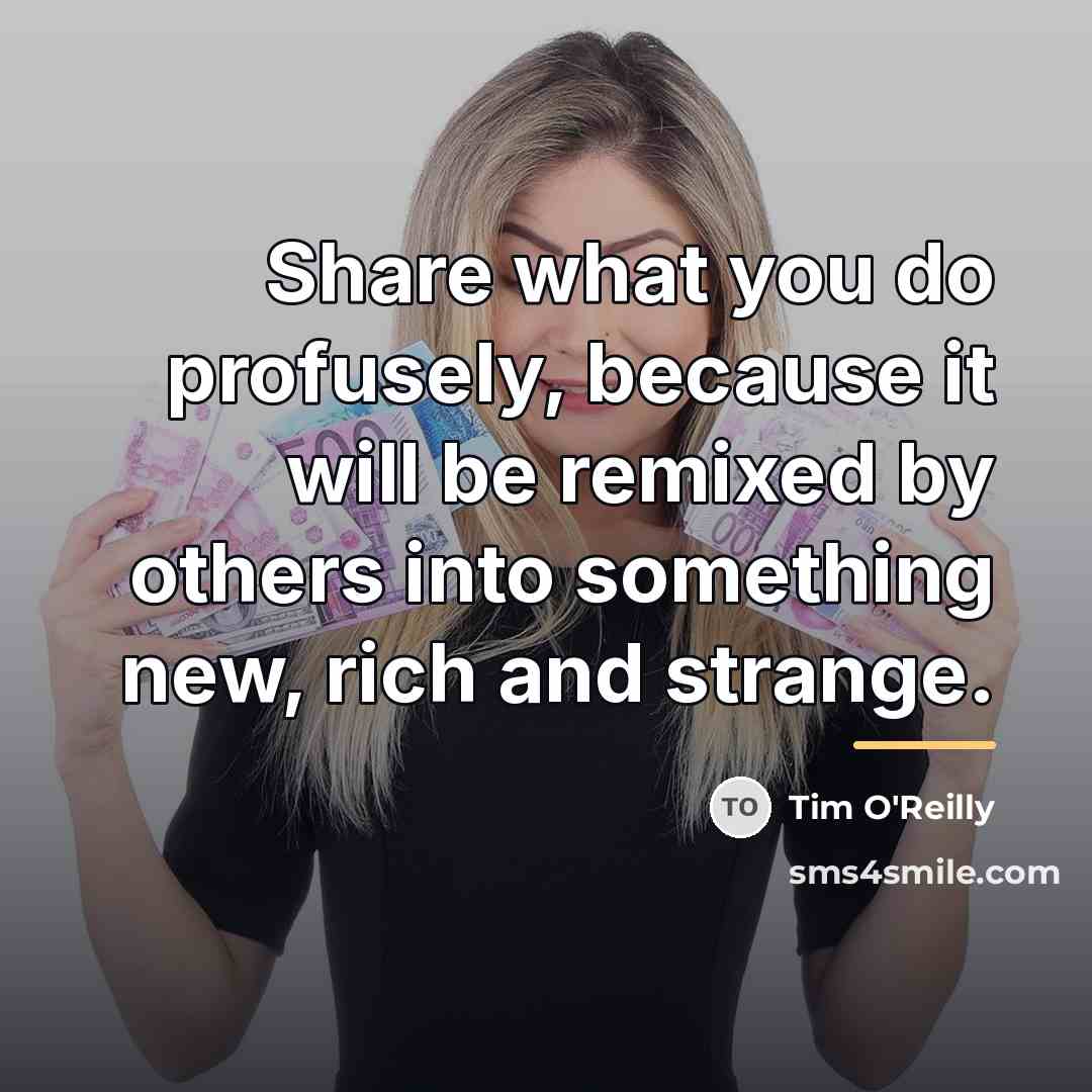 “Share what you do profusely, because it will be remixed…” quote by Tim O'Reilly