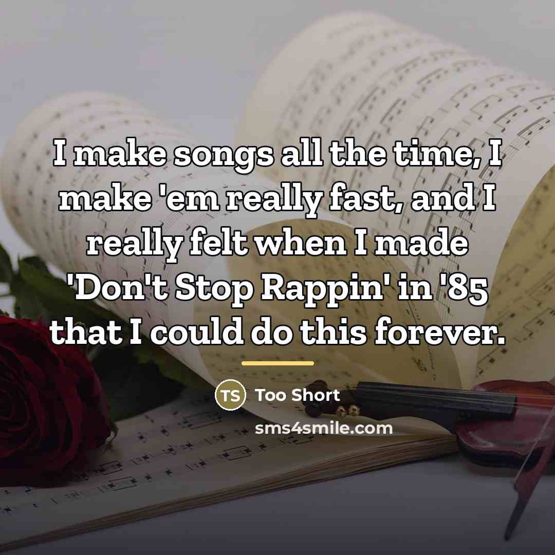 “I make songs all the time, I make 'em really…” quote by Too Short