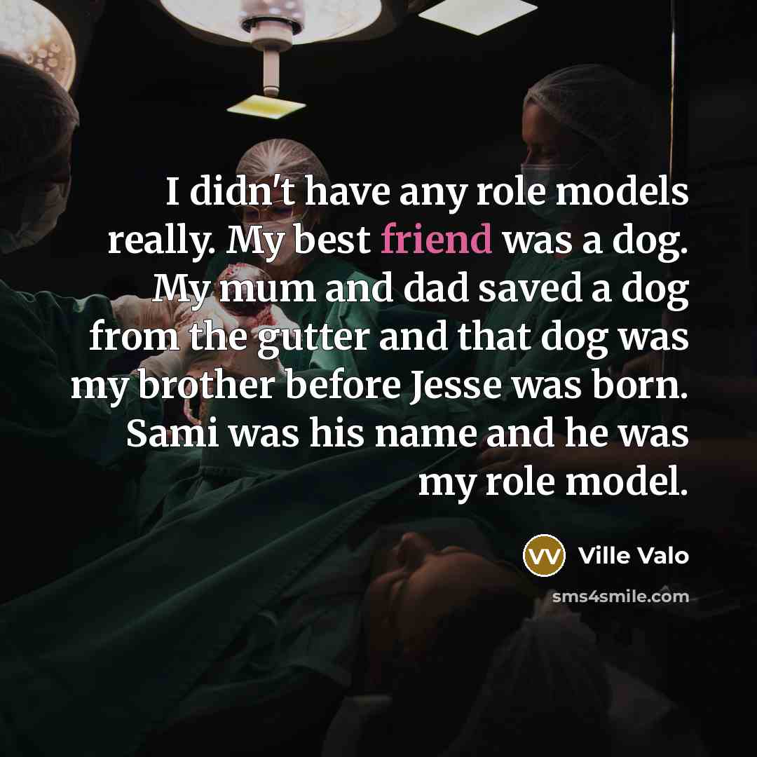 “I didn't have any role models really. My best friend…” quote by Ville Valo