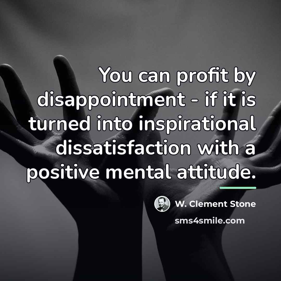 “You can profit by disappointment - if it is turned…” quote by W. Clement Stone