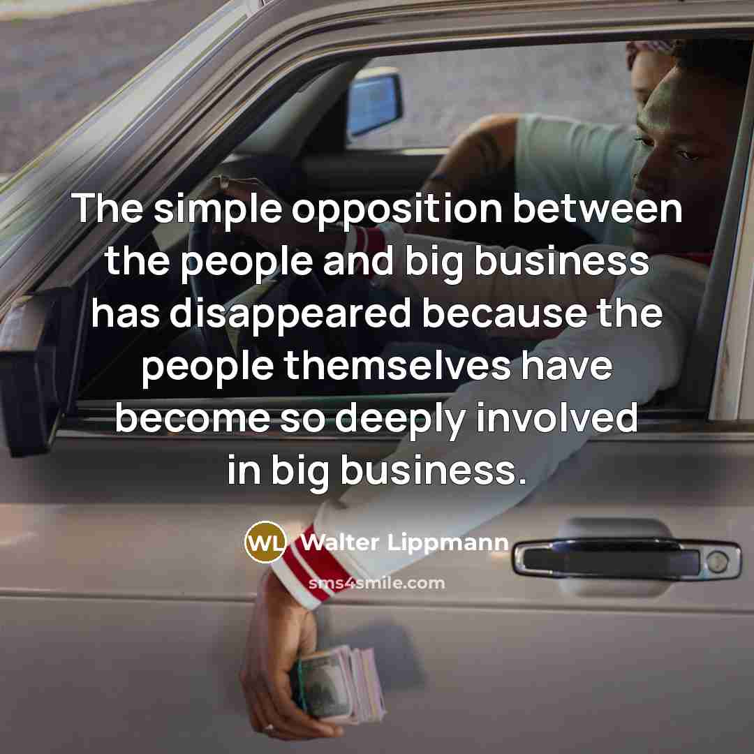 “The simple opposition between the people and big business has…” quote by Walter Lippmann