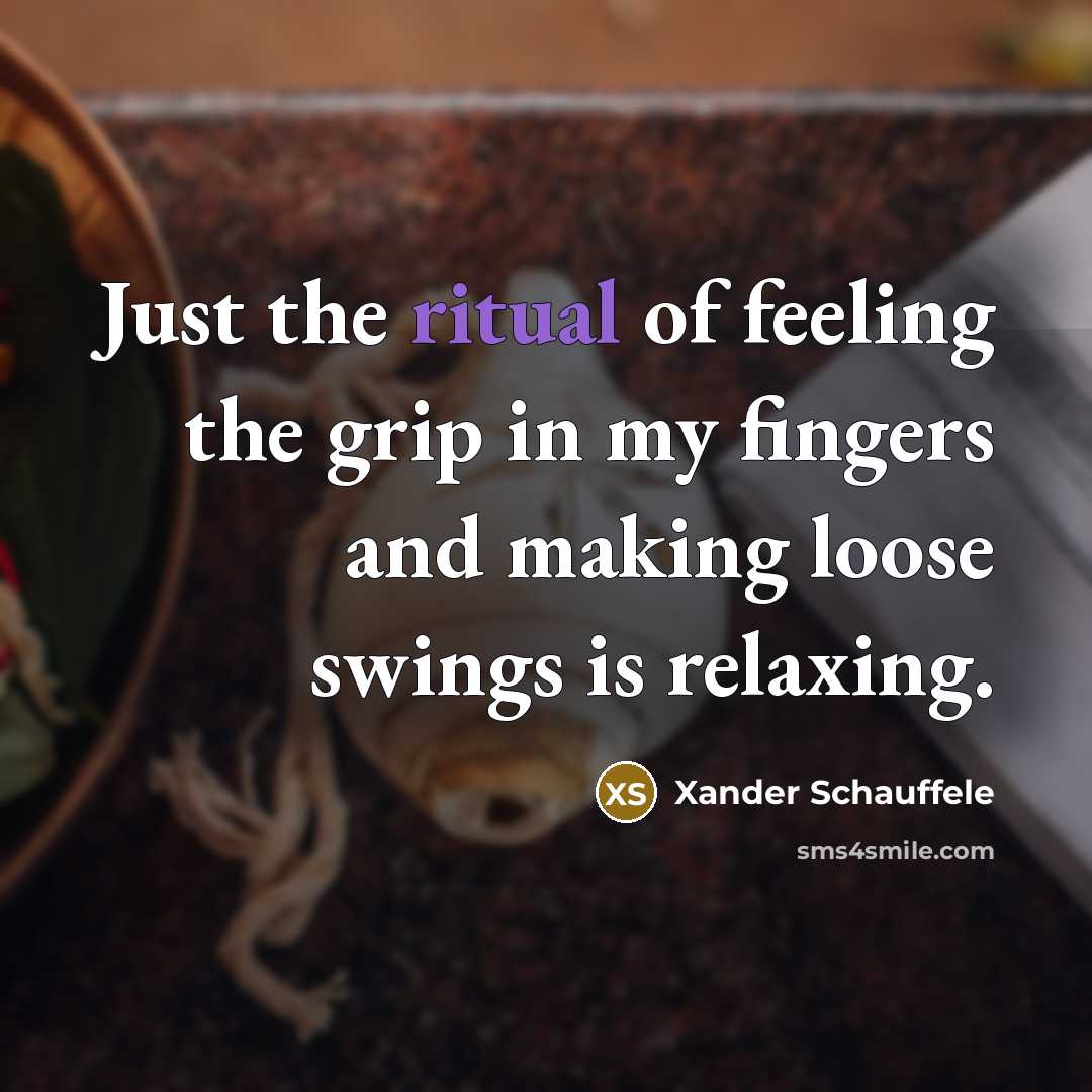 “Just the ritual of feeling the grip in my fingers…” quote by Xander Schauffele