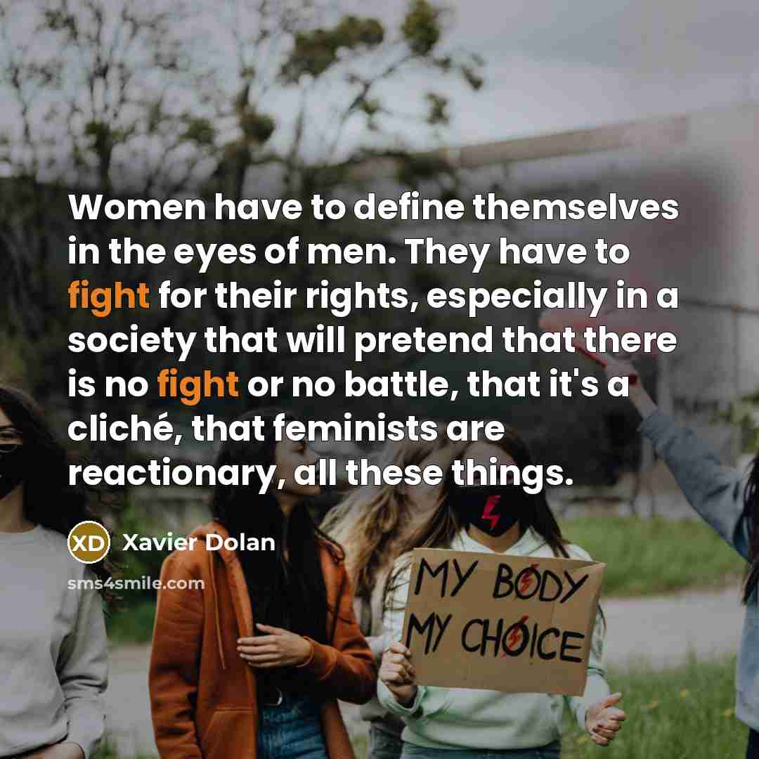 “Women have to define themselves in the eyes of men.…” quote by Xavier Dolan