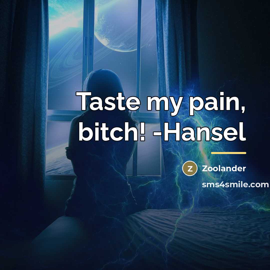“Taste my pain, bitch! -Hansel…” quote by Zoolander