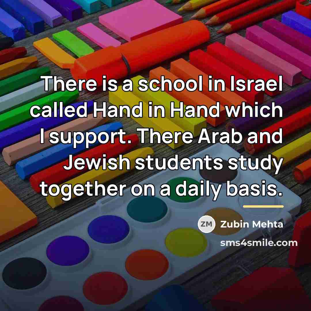 “There is a school in Israel called Hand in Hand…” quote by Zubin Mehta
