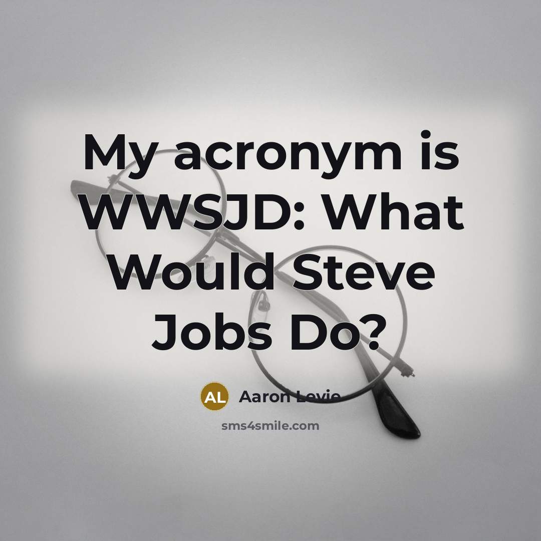 “My acronym is WWSJD: What Would Steve Jobs Do?…” quote by Aaron Levie