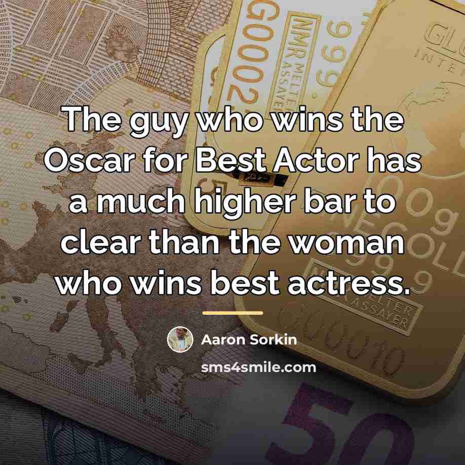 “The guy who wins the Oscar for Best Actor has…” quote by Aaron Sorkin
