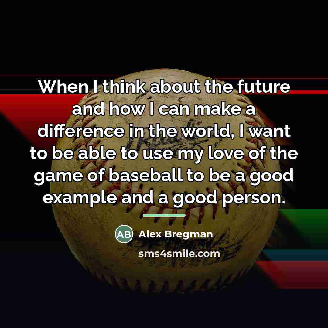 “When I think about the future and how I can…” quote by Alex Bregman