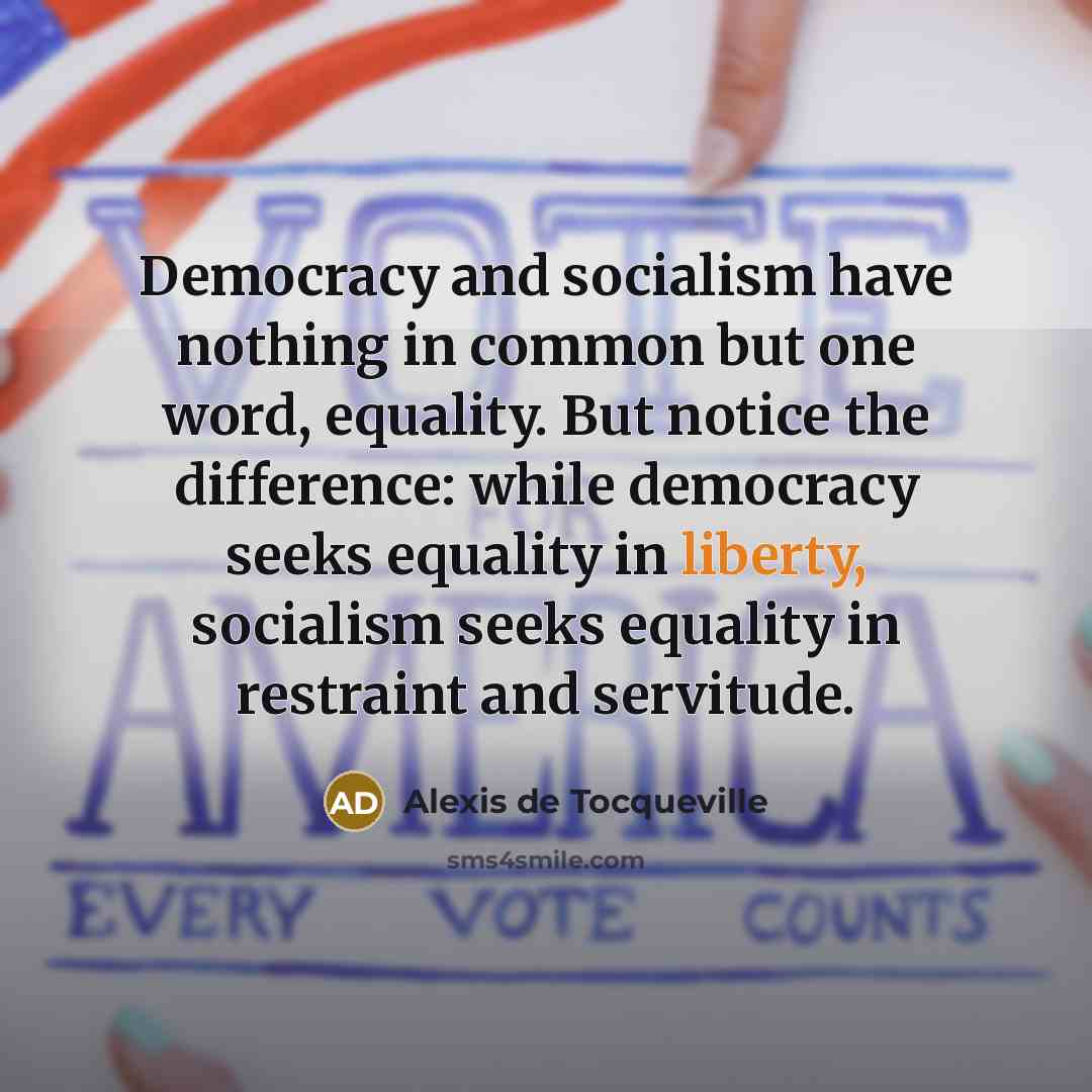 “Democracy and socialism have nothing in common but one word,…” quote by Alexis de Tocqueville