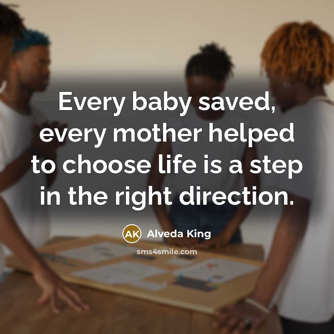 “Every baby saved, every mother helped to choose life is…” quote by Alveda King