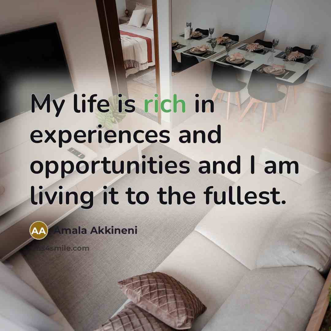 “My life is rich in experiences and opportunities and I…” quote by Amala Akkineni