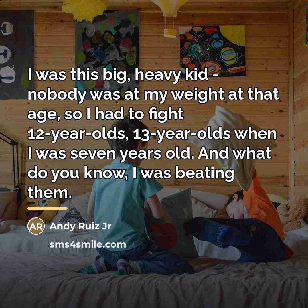 “I was this big, heavy kid - nobody was at…” quote by Andy Ruiz Jr
