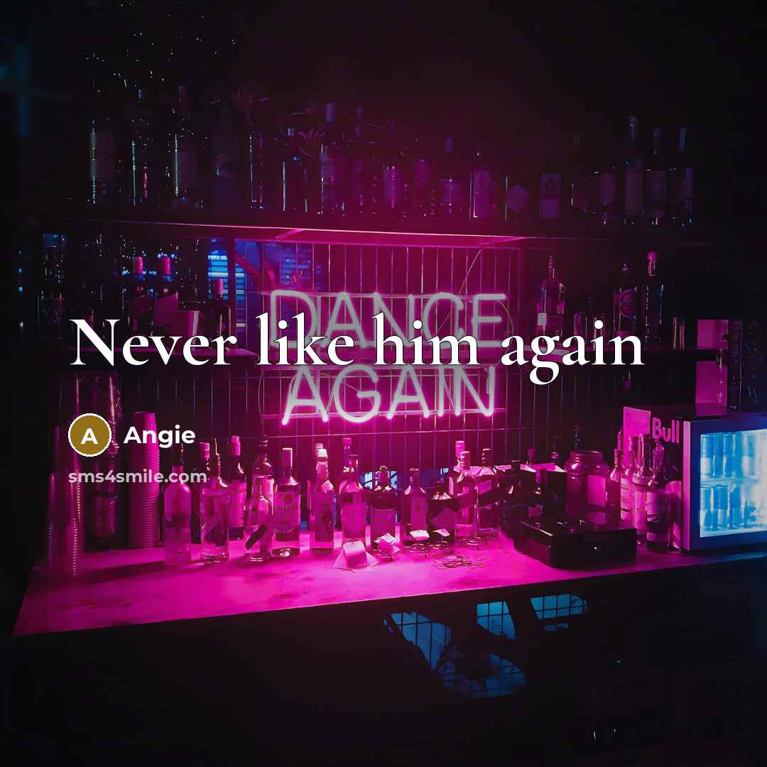 “Never like him again…” quote by Angie